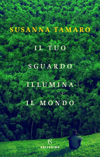 “IL TUO SGUARDO ILLUMINA IL MONDO”  (Libro di Susanna Tamaro – 2018)